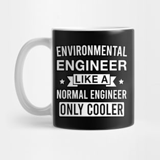 Environmental Engineer Like a Normal Engineer only Cooler Mug